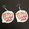 Don’t make me use my teacher voice earrings
