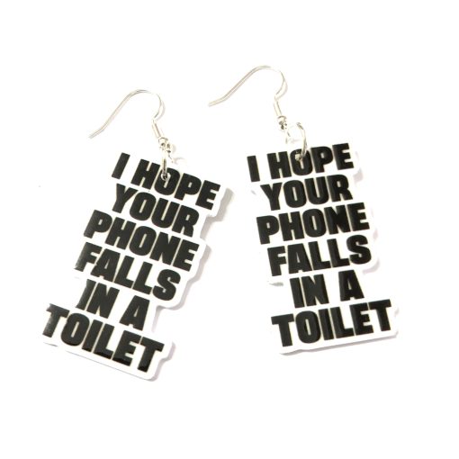 I hope your phone falls down the toilet earrings