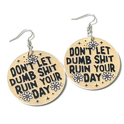 Don’t let dumb shit ruin your day earrings