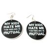 my kids hate me the feelings are mutual earrings