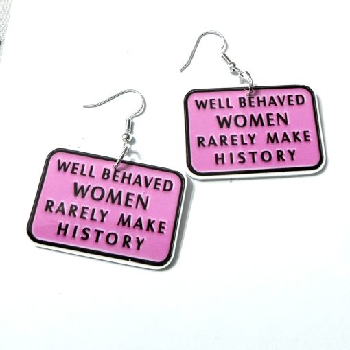 Well behaved women rarely make history earrings
